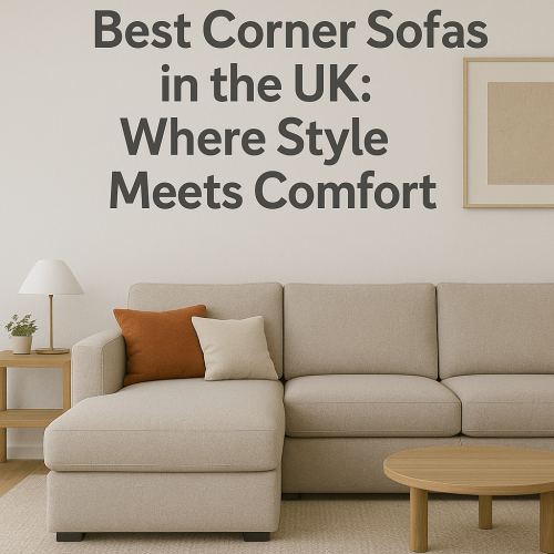 Best Corner Sofas in the UK: Where Style Meets Comfort